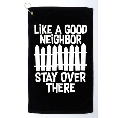 Like A Good Neighbor Stay Over There Golf Towel