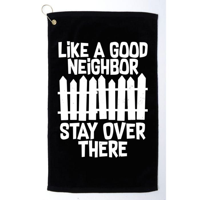 Like A Good Neighbor Stay Over There Golf Towel