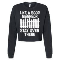 Like A Good Neighbor Stay Over There Cropped Pullover Crew