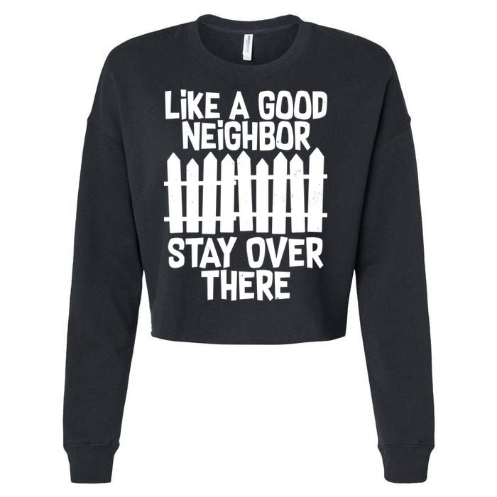 Like A Good Neighbor Stay Over There Cropped Pullover Crew