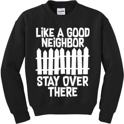 Like A Good Neighbor Stay Over There Kids Sweatshirt