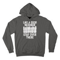 Like A Good Neighbor Stay Over There Hoodie