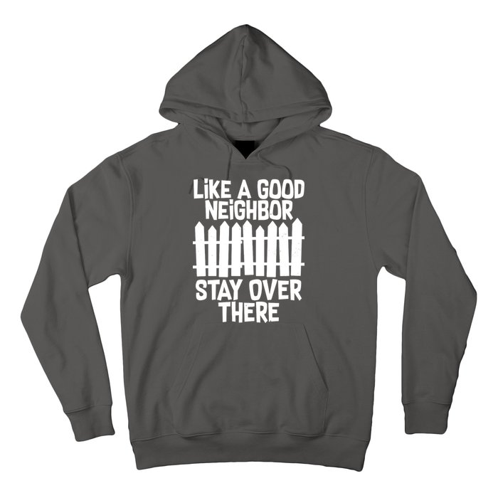 Like A Good Neighbor Stay Over There Hoodie