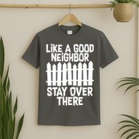 Like A Good Neighbor Stay Over There T-Shirt