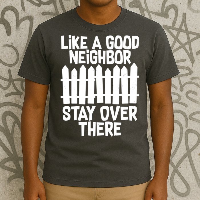 Like A Good Neighbor Stay Over There T-Shirt