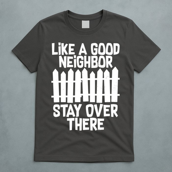 Like A Good Neighbor Stay Over There T-Shirt