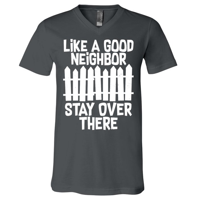 Like A Good Neighbor Stay Over There V-Neck T-Shirt