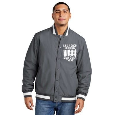 Like A Good Neighbor Stay Over There Insulated Varsity Jacket