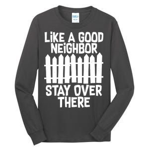 Like A Good Neighbor Stay Over There Tall Long Sleeve T-Shirt