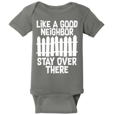 Like A Good Neighbor Stay Over There Baby Bodysuit