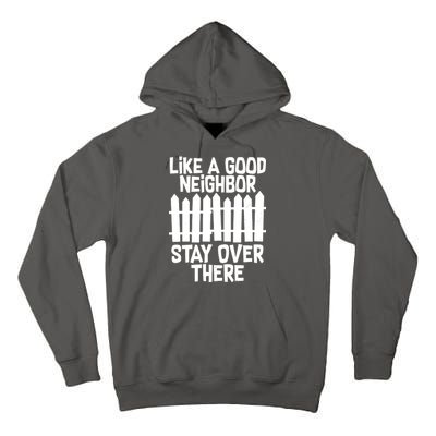 Like A Good Neighbor Stay Over There Tall Hoodie