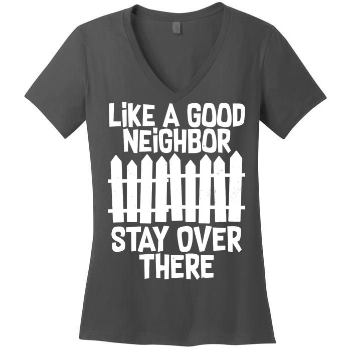 Like A Good Neighbor Stay Over There Women's V-Neck T-Shirt