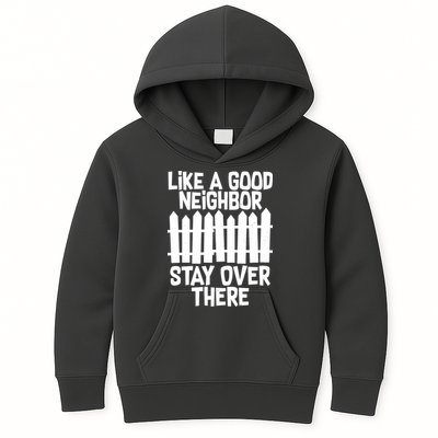 Like A Good Neighbor Stay Over There Kids Hoodie