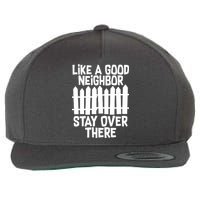 Like A Good Neighbor Stay Over There Wool Snapback Cap