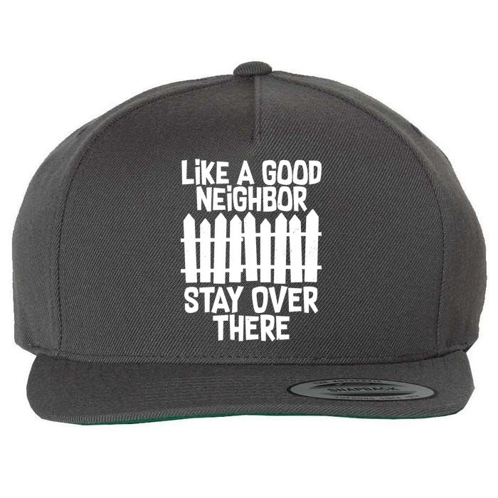 Like A Good Neighbor Stay Over There Wool Snapback Cap