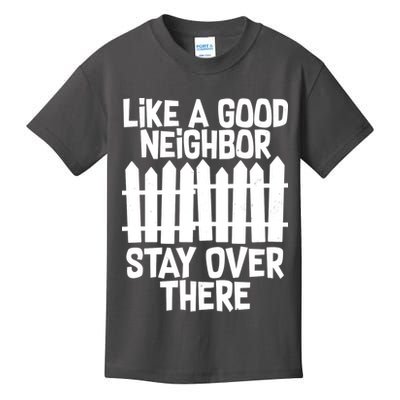 Like A Good Neighbor Stay Over There Kids T-Shirt