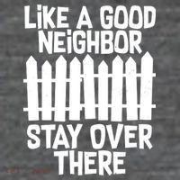 Like A Good Neighbor Stay Over There Kids T-Shirt