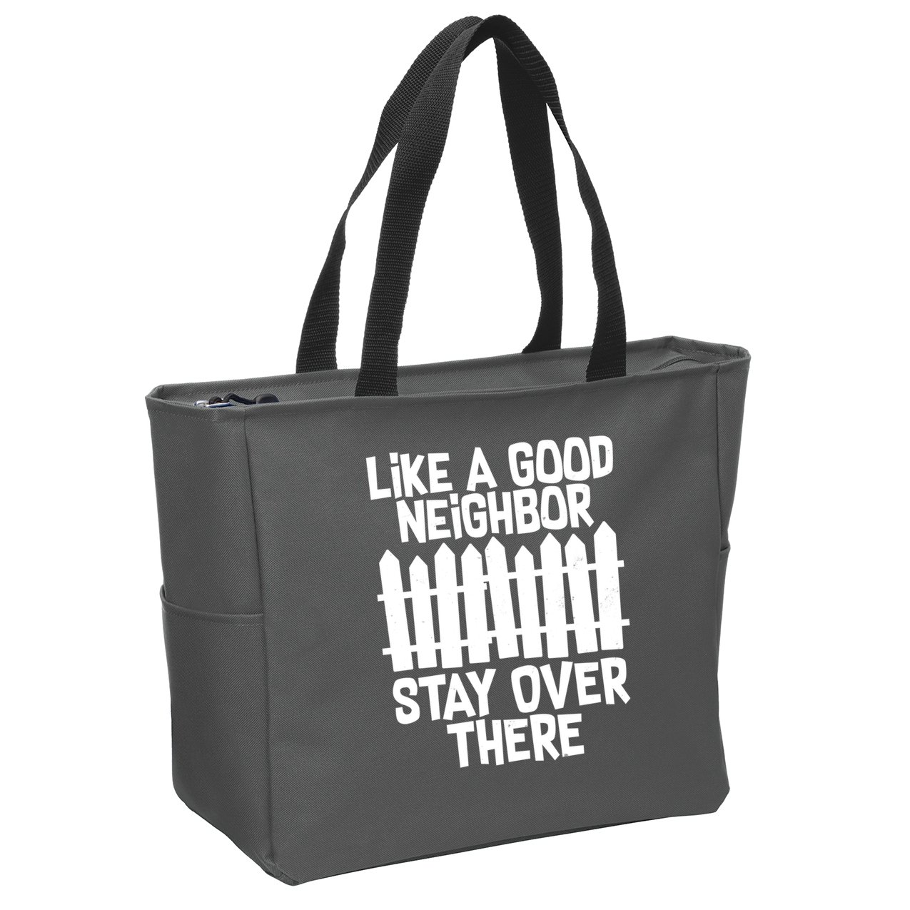 Like A Good Neighbor Stay Over There Zip Tote Bag