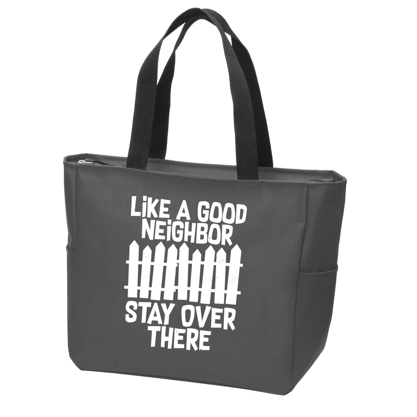 Like A Good Neighbor Stay Over There Zip Tote Bag