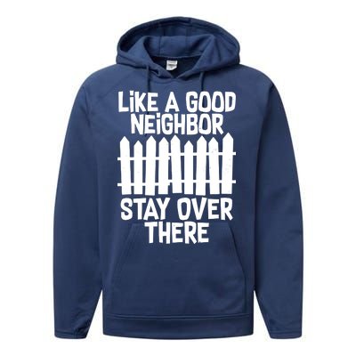 Like A Good Neighbor Stay Over There Performance Fleece Hoodie