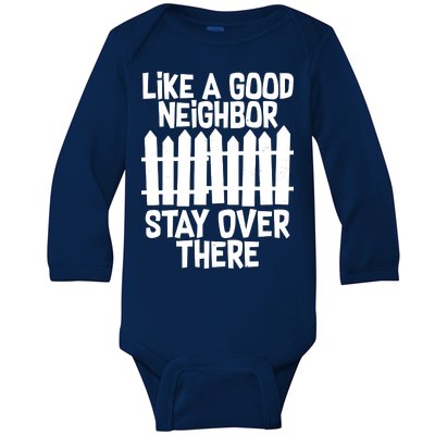 Like A Good Neighbor Stay Over There Baby Long Sleeve Bodysuit