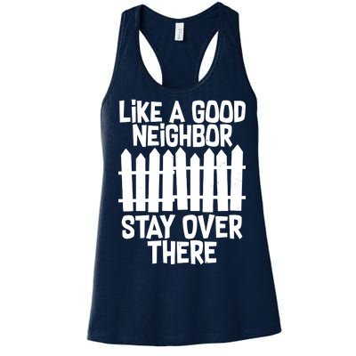 Like A Good Neighbor Stay Over There Women's Racerback Tank