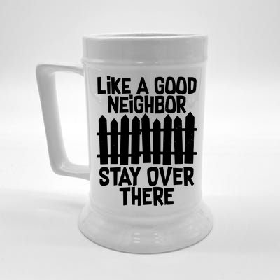 Like A Good Neighbor Stay Over There Beer Stein