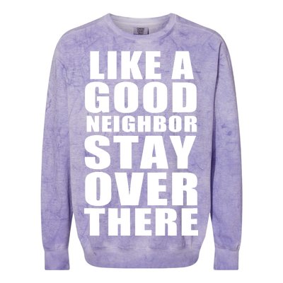 Like A Good Neighbor Stay Over There Funny Colorblast Crewneck Sweatshirt