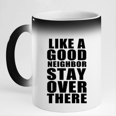 Like A Good Neighbor Stay Over There Funny 11oz Black Color Changing Mug