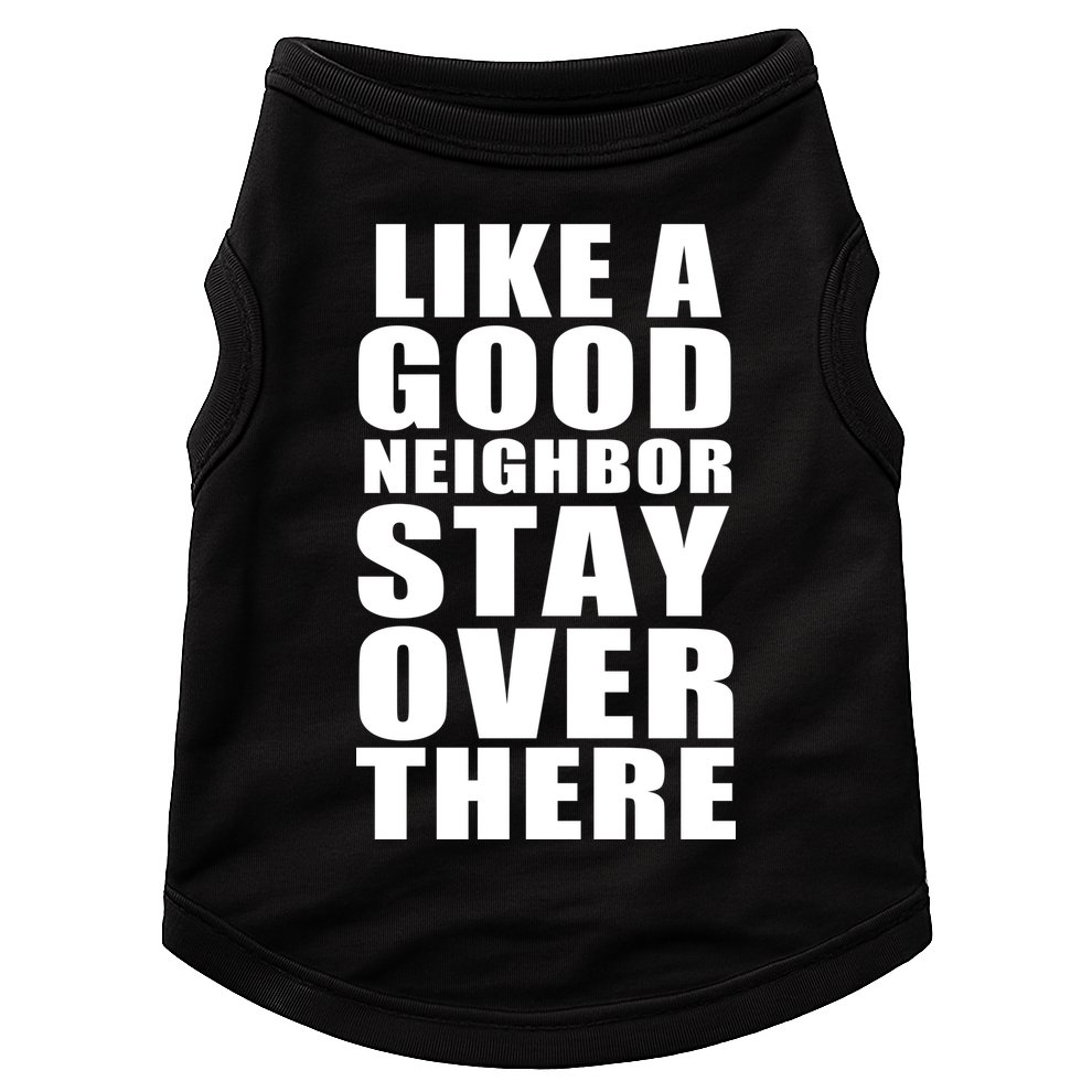 Like A Good Neighbor Stay Over There Funny Doggie Tank