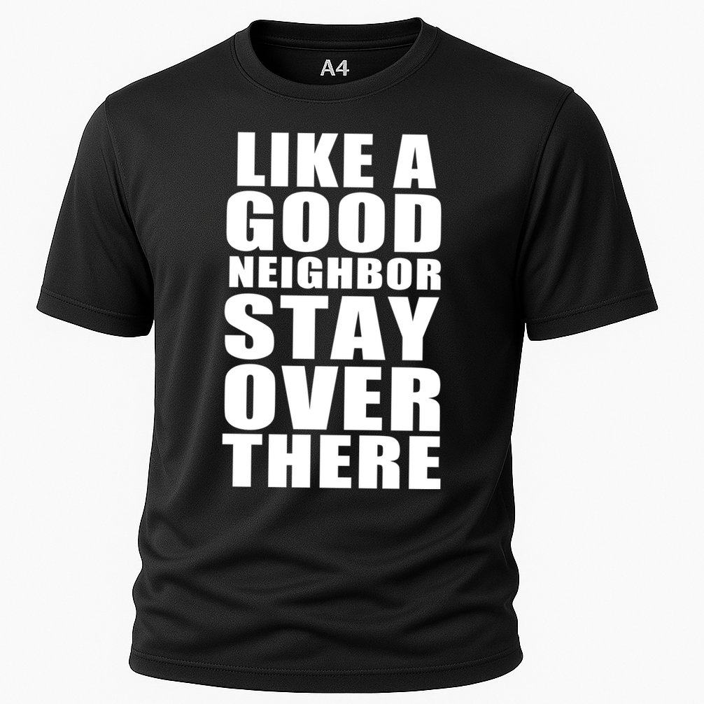 Like A Good Neighbor Stay Over There Funny Performance Shirt