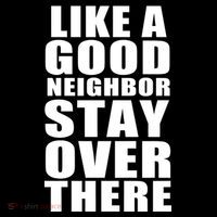 Like A Good Neighbor Stay Over There Funny Sweatshirt