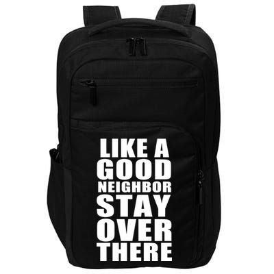 Like A Good Neighbor Stay Over There Funny Impact Tech Backpack