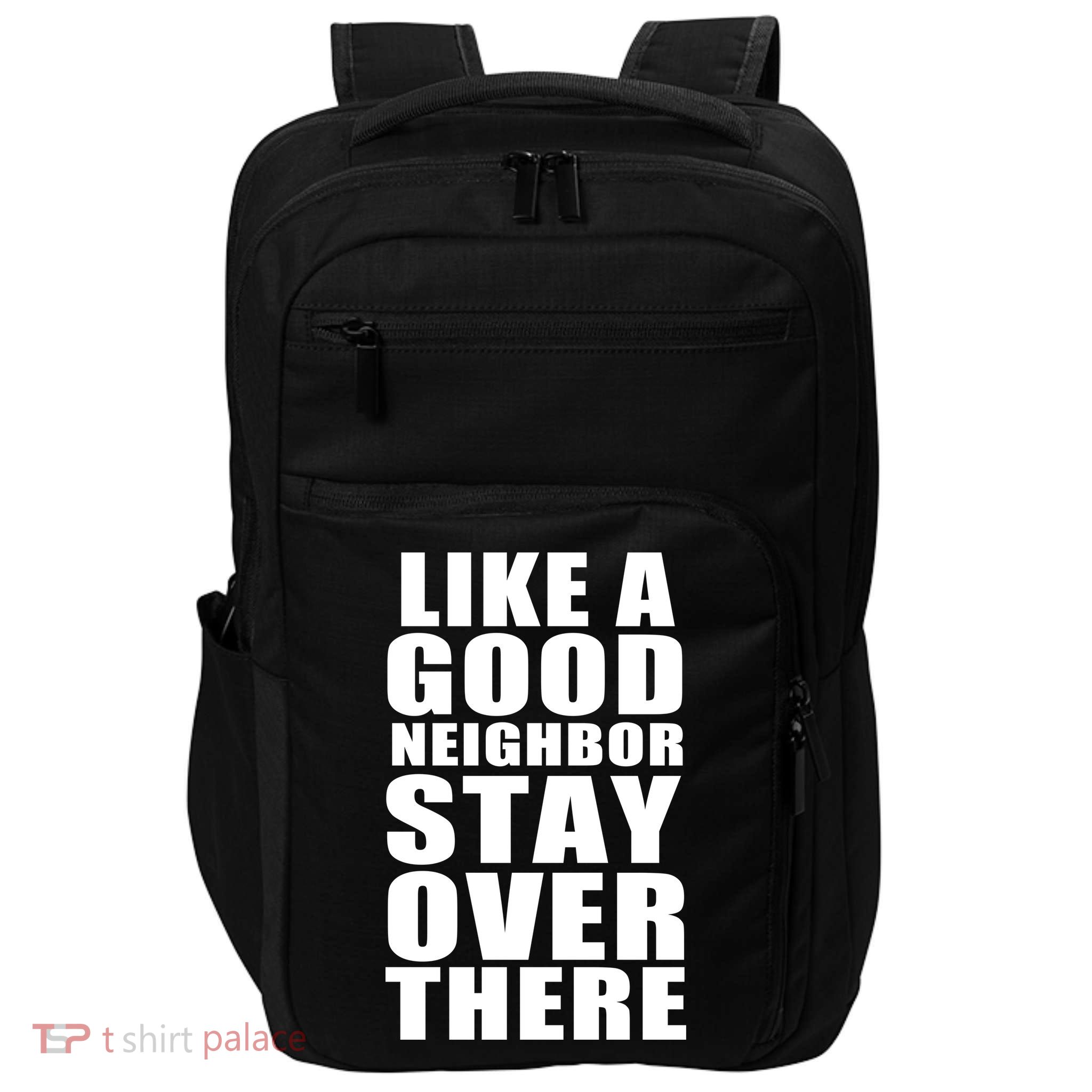 Like A Good Neighbor Stay Over There Funny Impact Tech Backpack