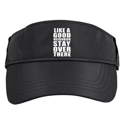 Like A Good Neighbor Stay Over There Funny Adult Drive Performance Visor