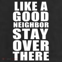 Like A Good Neighbor Stay Over There Funny 11oz C Handle Ceramic Mug