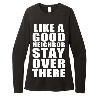 Like A Good Neighbor Stay Over There Funny Womens CVC Long Sleeve Shirt