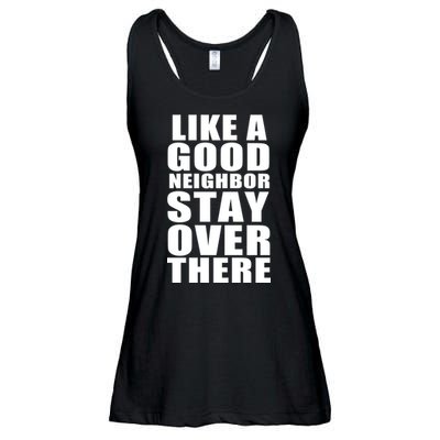 Like A Good Neighbor Stay Over There Funny Ladies Essential Flowy Tank