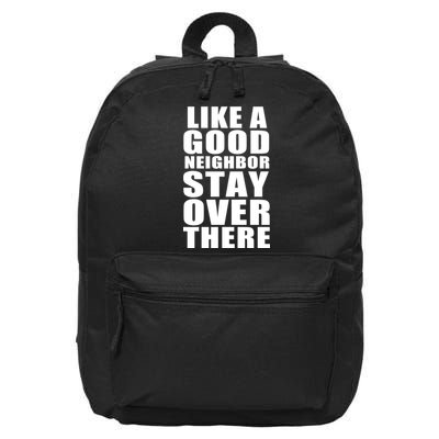 Like A Good Neighbor Stay Over There Funny 16 in Basic Backpack