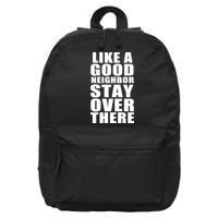 Like A Good Neighbor Stay Over There Funny 16 in Basic Backpack