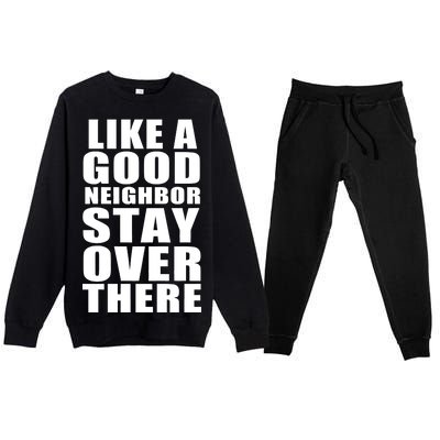 Like A Good Neighbor Stay Over There Funny Premium Crewneck Sweatsuit Set