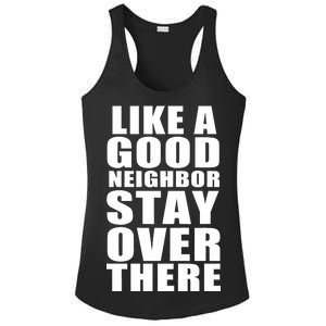 Like A Good Neighbor Stay Over There Funny Ladies PosiCharge Competitor Racerback Tank