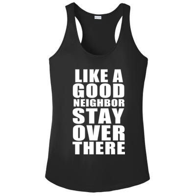 Like A Good Neighbor Stay Over There Funny Ladies PosiCharge Competitor Racerback Tank