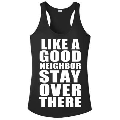 Like A Good Neighbor Stay Over There Funny Ladies PosiCharge Competitor Racerback Tank