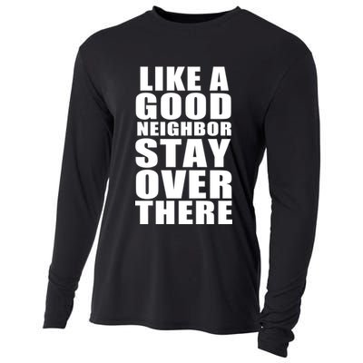 Like A Good Neighbor Stay Over There Funny Cooling Performance Long Sleeve Crew