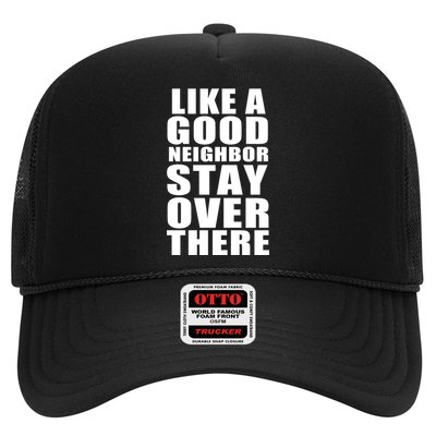 Like A Good Neighbor Stay Over There Funny Trucker Hat