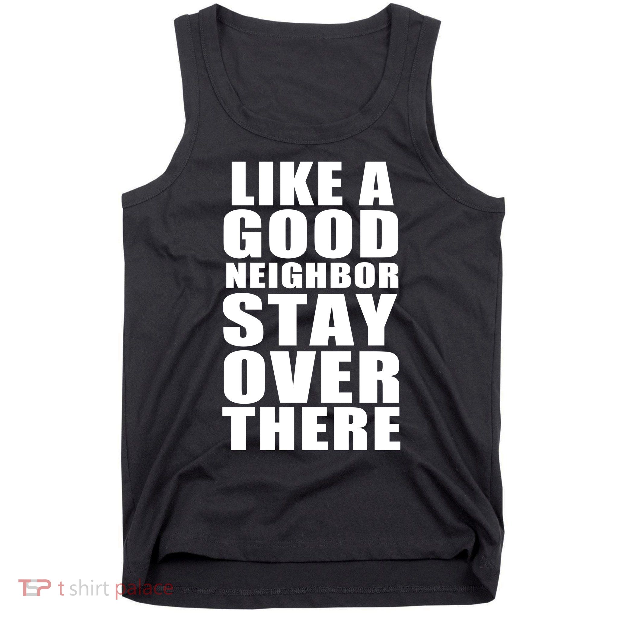 Like A Good Neighbor Stay Over There Funny Tank Top