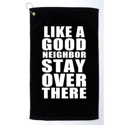 Like A Good Neighbor Stay Over There Funny Golf Towel
