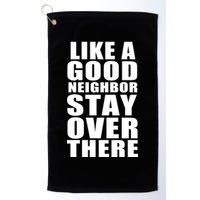 Like A Good Neighbor Stay Over There Funny Golf Towel