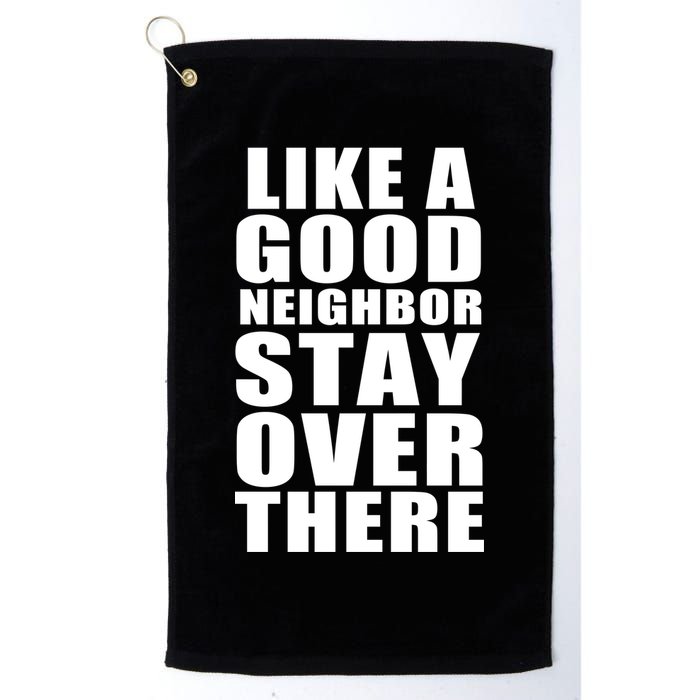 Like A Good Neighbor Stay Over There Funny Golf Towel